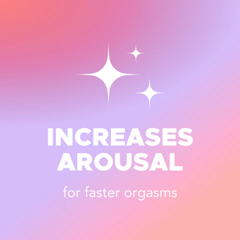 Increases arousal for faster orgasms
